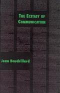 The Ecstasy of Communication (Semiotext(e) / Foreign Agents #1) by Jean Baudrillard