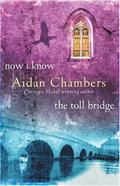 Now I Know / The Toll Bridge (The Dance Sequence #3-4) by Aidan Chambers
