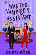 Wanted: Vampire's Assistant by Dusty Rose, Dusty Lynn Holloway