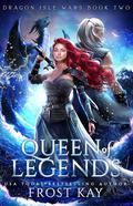 Queen of Legends (Dragon Isle Wars #2) by Frost Kay