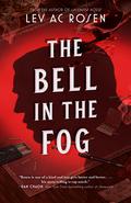 The Bell in the Fog by Lev A.C. Rosen
