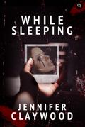 While Sleeping by Jennifer Claywood