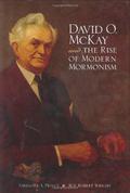 David O. McKay and the Rise of Modern Mormonism by Gregory A. Prince, Wm Robert Wright