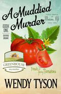 A Muddied Murder (A Greenhouse Mystery #1) by Wendy Tyson