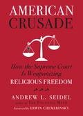 American Crusade: How the Supreme Court Is Weaponizing Religious Freedom by Andrew L. Seidel