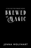 Brewed in Magic (Falling for Fables #2) by Jenna Wolfhart