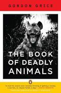 The Book of Deadly Animals by Gordon Grice