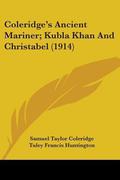 Ancient Mariner; Kubla Khan and Christabel by Samuel Taylor Coleridge