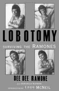Lobotomy: Surviving the Ramones by Legs McNeil