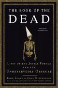 The Book of the Dead: Lives of the Justly Famous and the Undeservedly Obscure (The Quite Interesting Ignorant Books #4) by John Lloyd