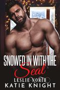 Snowed in with the SEAL: A Second-Chance Holiday Navy SEAL Military Romance with a Surprise Son by Leslie North