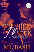 You Hide I'll Seek: A Halloween Erotica by M.L. Bash