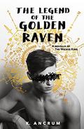 The Legend of the Golden Raven (The Wicker King #1.5) by K. Ancrum