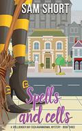 Spells and Cells (Spellbinder Bay #3) by Sam Short