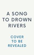 A Song to Drown Rivers by Ann Liang