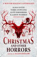 Christmas and Other Horrors: An Anthology of Solstice Horror by Josh Malerman