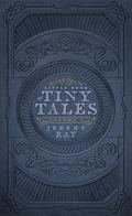 Little Book of Tiny Tales: Volume 1 by Jeremy Ray