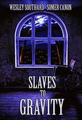 Slaves to Gravity by Wesley Southard