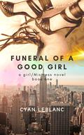 Funeral of A Good Girl (A girl/Mistress Story #1) by Cyan LeBlanc