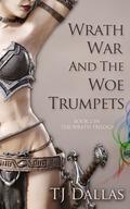 Wrath, War, and the Woe Trumpets (Wrath Trilogy #1) by T.J. Dallas