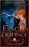 Fanged Defiance (Dhampir Dylan #5) by Aria Storm