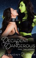 Decadent & Dangerous: First Time Lesbian by Harmony Fuller