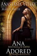 Ana Adored: Mistress of the Castle (Masters of the Castle #1) by Anastasia Vitsky