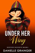 Under Her Wing: Denton Heights Book 1 by Danielle Grainger