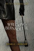 Wrecking Bernadette (Bernadette #1) by Danielle Grainger