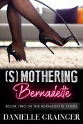 (S)mothering Bernadette (Bernadette #2) by Danielle Grainger
