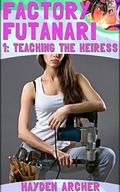 Factory Futanari 1: Teaching the Heiress by Hayden Archer