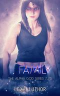 I, Family (The Alpha God #7.75) by Lexa Luthor