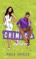 La chimica dell'amore (The Goldsmiths #2) by Paola Chiozza