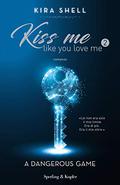 Un juego peligroso (Kiss Me Like You Love Me #2) by Kira Shell