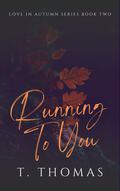 Running To You (Love in Autumn #2) by T. Thomas