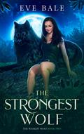 The Strongest Wolf (The Weakest Wolf #2) by Eve Bale