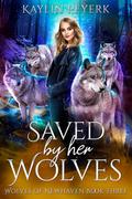 Saved by Her Wolves (Wolves of Newhaven #3) by Kaylin Peyerk