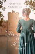A Heart to Keep (Castles and Courtship #1) by Ashtyn Newbold