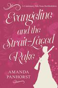 Evangeline and the Strait-Laced Rake: A Cautionary Tale from Hertfordshire by Amanda Panhorst