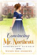 Convincing Mr. Northcott (Northcott Kinship #1) by Wendy May Andrews