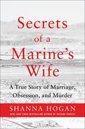 Secrets of a Marine's Wife: A True Story of Marriage, Obsession, and Murder by Shanna Hogan