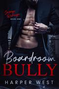 Boardroom Bully (Savage Revenge #1) by Harper West