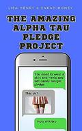 The Amazing Alpha Tau Pledge Project (Alpha Tau #3) by Sarah Honey