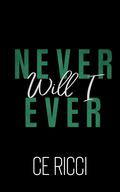 Never Will I Ever by C.E. Ricci