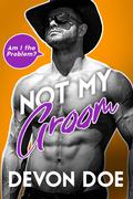 Not My Groom (Am I the Problem? #2) by Devon Doe