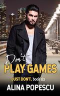 Don't Play Games (Just Don't #6) by Alina Popescu