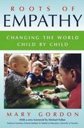 Roots of Empathy : Changing the World, Child by Child by Mary Gordon