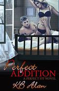 Perfect Addition (Perfect Fit #3) by K.B. Alan