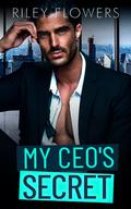 My CEO's Secret: An Enemies to Lovers Accidental Marriage Romance by Riley Flowers