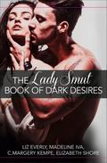 The Lady Smut Book of Dark Desires by C. Margery Kempe